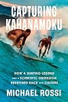 Capturing Kahanamoku: How a Surfing Legend and a Scientific Obsession Redefined Race and Culture