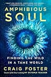 Amphibious Soul: Finding the Wild in a Tame World