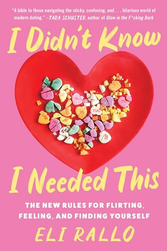 I Didn't Know I Needed This: The New Rules for Flirting, Feeling, and Finding Yourself: An Unfiltered Relationship Manual with Candid Insights, Embrace the Chaos of Modern Dating