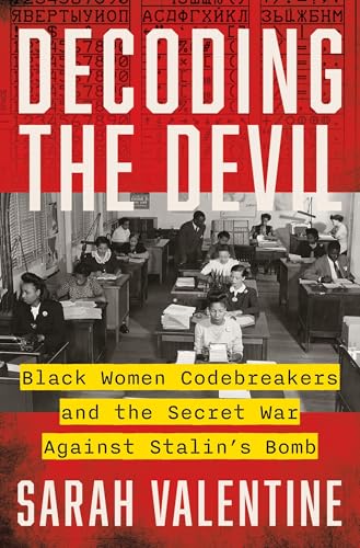 Decoding the Devil: Black Women Codebreakers and the Secret War Against Stalin's Bomb. by Valentine, Sarah