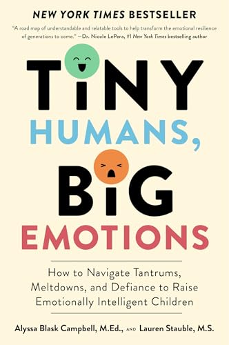 Cover of Tiny Humans, Big Emotions: How to Navigate Tantrums, Meltdowns, and Defiance to Raise Emotionally Intelligent Children