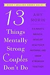 13 Things Mentally Strong Couples Don't Do: Fix What's Broken, Develop Healthier Patterns, and Grow Stronger Together