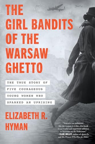 The Girl Bandits of the Warsaw Ghetto : by Hyman, Elizabeth R
