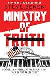 Ministry of Truth: Democracy, Reality, and the Republicans' War on the Recent Past