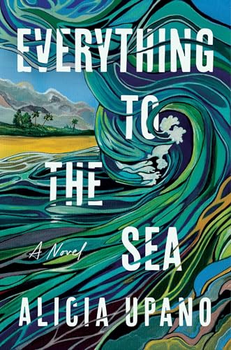 Everything to the Sea : by Upano, Alicia