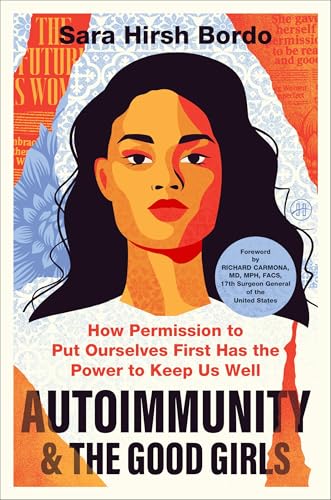 Cover of Autoimmunity and the Good Girls: How Permission to Put Ourselves First Has the Power to Keep Us Well