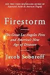 Firestorm: The Great Los Angeles Fires and America’s New Age of Disaster
