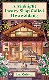 A Midnight Pastry Shop Called Hwawoldang: A Novel