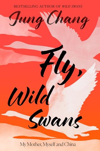 Fly, Wild Swans: My Mother, Myself and China book cover