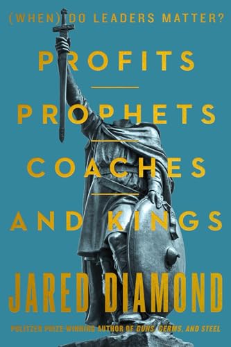 Profits, Prophets, Coaches, and Kings : (when) Do Leaders Matter? / by Diamond, Jared M