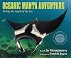 Oceanic Manta Adventure: Saving the Angels of the Sea (Scientists in the Field)