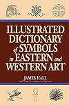 Illustrated Dictionary Of Symbols In Eastern And Western Art (Icon Editions)