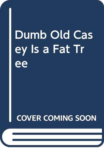 Cover of Dumb Old Casey Is a Fat Tree