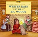Winter Days In The Big Woods My First Little House Books