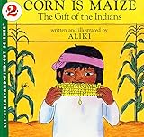 Corn Is Maize The Gift Of The Indians Letsreadandfindout Science