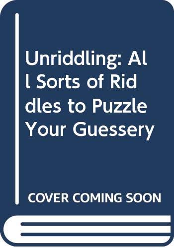 Unriddling: All Sorts of Riddles to Puzzle Your Guessery book cover