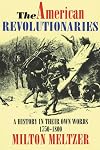 The American Revolutionaries: A History in Their Own Words 1750-1800