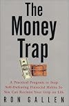 The Money Trap: A Practical Program to Stop Self-Defeating Financial Habits So You Can Reclaim Your Grip on Life
