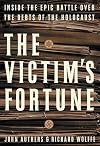 The Victim's Fortune: Inside the Epic Battle Over the Debts of the Holocaust