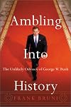 Ambling Into History: The Unlikely Odyssey of George W. Bush