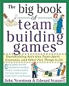 The Big Book of Team Building Games: Trust-Building Activities, Team Spirit Exercises, and Other Fun Things to Do