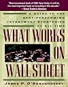What Works on Wall Street: A Guide to the Best-Performing Investment Strategies of All Time