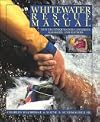 Whitewater Rescue Manual: New Techniques for Canoeists, Kayakers, and Rafters