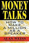 Money Talks: How to Make a Million as a Speaker