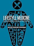Lifestyle Medicine Managing Diseases Of Lifestyle In The 21st Century