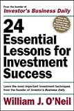 24 Essential Lessons For Investment Success Learn The Most Important Investment Techniques From The Founder Of Investors Business Daily