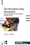 The Reengineering Alternative: A Plan for Making Your Current Culture Work