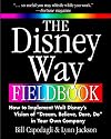 The Disney Way Fieldbook: How to Implement Walt Disney's Vision of "Dream, Believe, Dare, Do" in Your Own Company