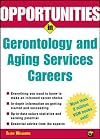 Opportunities in Gerontology and Aging Services Careers, Rev. Ed.