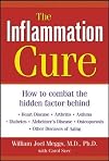 The Inflammation Cure : How to Combat the Hidden Factor Behind Heart Disease, Arthritis, Asthma, Diabetes, & Other Diseases