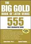 The Big Gold Book of Latin Verbs : 555 Verbs Fully Conjugated