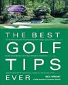 The Best Golf Tips Ever : Guaranteed Shot-Savers from the World's Top Pros