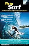 Fit to Surf : The Surfer's Guide to Strength and Conditioning