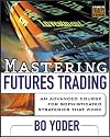 Mastering Futures Trading : An Advanced Course for Sophisticated Strategies that Work