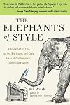 The Elephants of Style : A Trunkload of Tips on the Big Issues and Gray Areas of Contemporary American English
