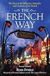 The French Way : Aspects of Behavior, Attitudes, and Customs of the French