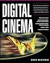 Digital Cinema : The Revolution in Cinematography, Post-Production, and Distribution