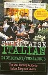 Streetwise Italian Dictionary/Thesaurus: The User-Friendly Guide to Italian Slang and Idioms (Streetwise Series)