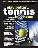 Play Better Tennis In Two Hours Simplify The Game And Play Like The Pros