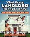 What Every Landlord Needs to Know: Time and Money-Saving Solutions to Your Most Annoying Problems