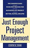 Just Enough Project Management: The Indispensable Four-step Process for Managing Any Project, Better, Faster, Cheaper