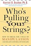 Who's Pulling Your Strings?: How to Break the Cycle of Manipulation and Regain Control of Your Life