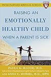 Raising an Emotionally Healthy Child When a Parent is Sick (A Harvard Medical School Book)