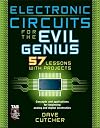 Electronic Circuits for the Evil Genius: 57 Lessons with Projects