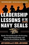 Leadership Lessons of the Navy SEALS: Battle-Tested Strategies for Creating Successful Organizations and Inspiring Extraordinary Results