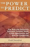 The Power to Predict: How Real Time Businesses Anticipate Customer Needs, Create Opportunities, and Beat the Competition